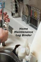 Home Maintenance Log Binder: A Homeowner's Notebook Organizer 1081734477 Book Cover
