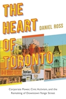 The Heart of Toronto: Corporate Power, Civic Activism, and the Remaking of Downtown Yonge Street 0774867019 Book Cover