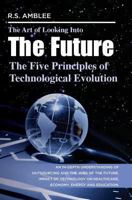 The Art of Looking into the Future: The Five Principles of Technological Evolution 0983157405 Book Cover