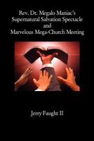 REV. Dr. Megalo Maniac's Supernatural Salvation Spectacle and Marvelous Mega-Church Meeting 1936912597 Book Cover