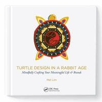 Turtle Design in a Rabbit Age: Mindfully Crafting Your Meaningful Life & Brands 1138542512 Book Cover