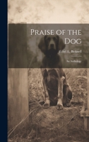 Praise of the Dog; an Anthology 1022154893 Book Cover