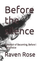 Before the silence: A Memoir of Becoming, Before I Had a Voice (The crying of the Raven) B0FJ2H9PFM Book Cover