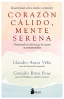 CORAZÓN CÁLIDO, MENTE SERENA: Ecuanimidad, amor, alegría y compasión. Orientando la vida hacia los cuatro inconmensurables 8419105864 Book Cover