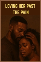 Loving Her Past The Pain B0FG1M7LT2 Book Cover