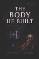The Body He Built: A Psychological Horror Novella B0FGCNZQZ3 Book Cover