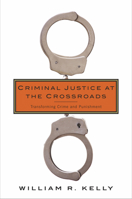 Criminal Justice at the Crossroads: Transforming Crime and Punishment 0231171374 Book Cover