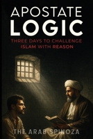 Apostate Logic: Three Days to Challenge Islam with Reason B0FQ49FMR7 Book Cover