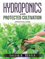 Hydroponics and Protected Cultivation: A Practical Guide 1803795824 Book Cover