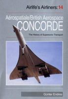 Concorde: Aerospatiale/British Aerospace Concorde and the History of Supersonic Transport Aircraft 1840372052 Book Cover