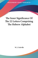 The Inner Significance Of The 22 Letters Comprising The Hebrew Alphabet 1425309372 Book Cover