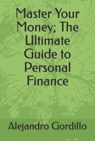 Master Your Money; The Ultimate Guide to Personal Finance B0BSJLTB45 Book Cover