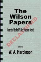 The Wilson Papers: Genesis of the World's Most Fearsome Secret 1540894819 Book Cover