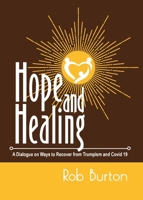 Hope and Healing: A Dialogue on Ways to Recover from Trumpism and Covid-19 1935807684 Book Cover