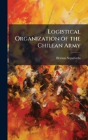 Logistical Organization of the Chilean Army 1025146158 Book Cover