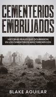 Cementerios Embrujados: Historias Reales que Ocurrieron en los Cementerios m�s Terror�ficos 1646945158 Book Cover