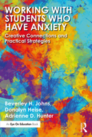 Working with Students Who Have Anxiety: Creative Connections and Practical Strategies 0367138689 Book Cover