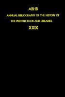 Annual Bibliography of the History of the Printed Book and Libraries: Volume 29: Publications of 1998 and Additions from the Preceding Years 1402002378 Book Cover