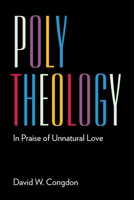 Poly Theology: In Praise of Unnatural Love 1531516289 Book Cover
