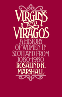 Virgins and Viragos: A History of Women in Scotland from 1080 to 1980 0897330757 Book Cover