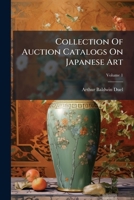 Collection Of Auction Catalogs On Japanese Art; Volume 1 1247157229 Book Cover