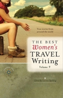 The Best Women's Travel Writing, Volume 8: True Stories from Around the World 160952084X Book Cover