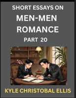 Men-Men Dating and Romance (Part 20)- Short Essays on MM Romance, Exploring Dynamics of Gay, Lesbian and Homosexual Love Relationship B0FQLQFL88 Book Cover