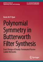 Polynomial Symmetry in Butterworth Filter Synthesis: Exact Design of Doubly-Terminated Passive Ladder Networks (Synthesis Lectures on Engineering, Science, and Technology) 3032334675 Book Cover