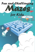 Fun and Challenging Mazes for Kids: An Amazing Maze Activity Book for Kids,100 Fun First Mazes for Kids, 6-10 year old | Maze Activity Workbook for ... B08P3T6942 Book Cover