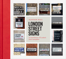 London Street Signs: A Visual History of the Signs that Tell Us Where We Are 1849946213 Book Cover