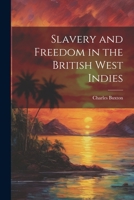 Slavery and Freedom in the British West Indies 1021976733 Book Cover