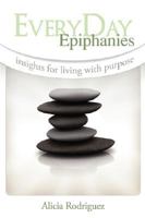 EveryDay Epiphanies~Insights for Living with Purpose 097979580X Book Cover