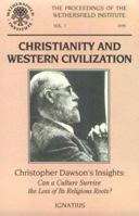 Christianity and Western Civilization: Christopher Dawson's Insight : Can a Culture Survive the Loss of Its Religious Roots? : Papers Presented at A (Proceedings of the Wethersfield Institute, V. 7.) 0898705347 Book Cover