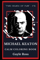 Michael Keaton Calm Coloring Book (Michael Keaton Calm Coloring Books) 1691198943 Book Cover