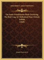 On Some Fossiliferous Beds Overlying The Red Crag At Chillesford Near Orford, Suffolk 1120749212 Book Cover