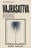 VAJRASATTVA: The Tibetan Method for Moving Through Guilt and Turning the Weight of the Past into Repair (The Technologies of the Awakened Mind) B0H9MB5Q4N Book Cover