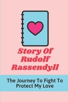Story Of Rudolf Rassendyll: The Journey To Fight To Protect My Love: Discover Love Of Adventure Novel Of Rudolf B09BGKKN38 Book Cover