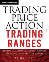 Trading Price Action Trading Ranges: Technical Analysis of Price Charts Bar by Bar for the Serious Trader (Wiley Trading) 1394378068 Book Cover