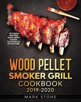 Wood Pellet Smokers Grill Cookbook 2019-2020: The Complete Wood Pellet Smoker and Grill Cookbook. Tasty Recipes for the Perfect BBQ. 1654055778 Book Cover