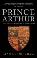Prince Arthur: The Tudor King Who Never Was 1445647664 Book Cover