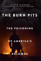 The Burn Pits: The Poisoning of America's Soldiers 1510705732 Book Cover