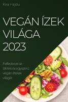 Vegán ízek világa 2023: Felfedezze az ízletes és egyszerű vegán ételek világát 183752498X Book Cover
