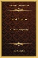 Saint Anselm;: A Critical Biography, 116318246X Book Cover