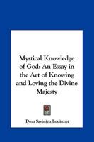 Mystical Knowledge of God: An Essay in the Art of Knowing and Loving the Divine Majesty 1016952910 Book Cover