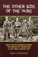 Other Side of the Wire Volume 3: With The XIV Reserve Corps: The Period of Transition 2 July 1916-August 1917 1804513806 Book Cover