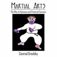 Martial Arts: The Way to Business and Financial Success 1425943926 Book Cover