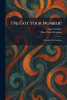 I've Got Your Number!: A Book of Self-Analysis 1025333829 Book Cover