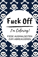 Fuck Off I'm Coloring! Fiese Ausmalseiten Zum Abreagieren: A5 freches Schimpfw�rter Malbuch f�r Erwachsene - Cooles Buero Geschenk f�r Kollegen - Humor - Fiese Ausmalseiten zum Entspannen und Abreagie 1087196590 Book Cover