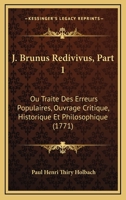 J. Brunus Redivivus, Part 1: Ou Traite Des Erreurs Populaires, Ouvrage Critique, Historique Et Philosophique (1771) 1166157423 Book Cover