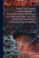 Traité De Chimie Anatomique Et Physiologique Normale Et Pathologique, Ou, Des Principes Immédiats Normaux Et Morbides: Qui Constituent Le Corps De L'homme Et Des Mammifères, Volume 3 1143903064 Book Cover